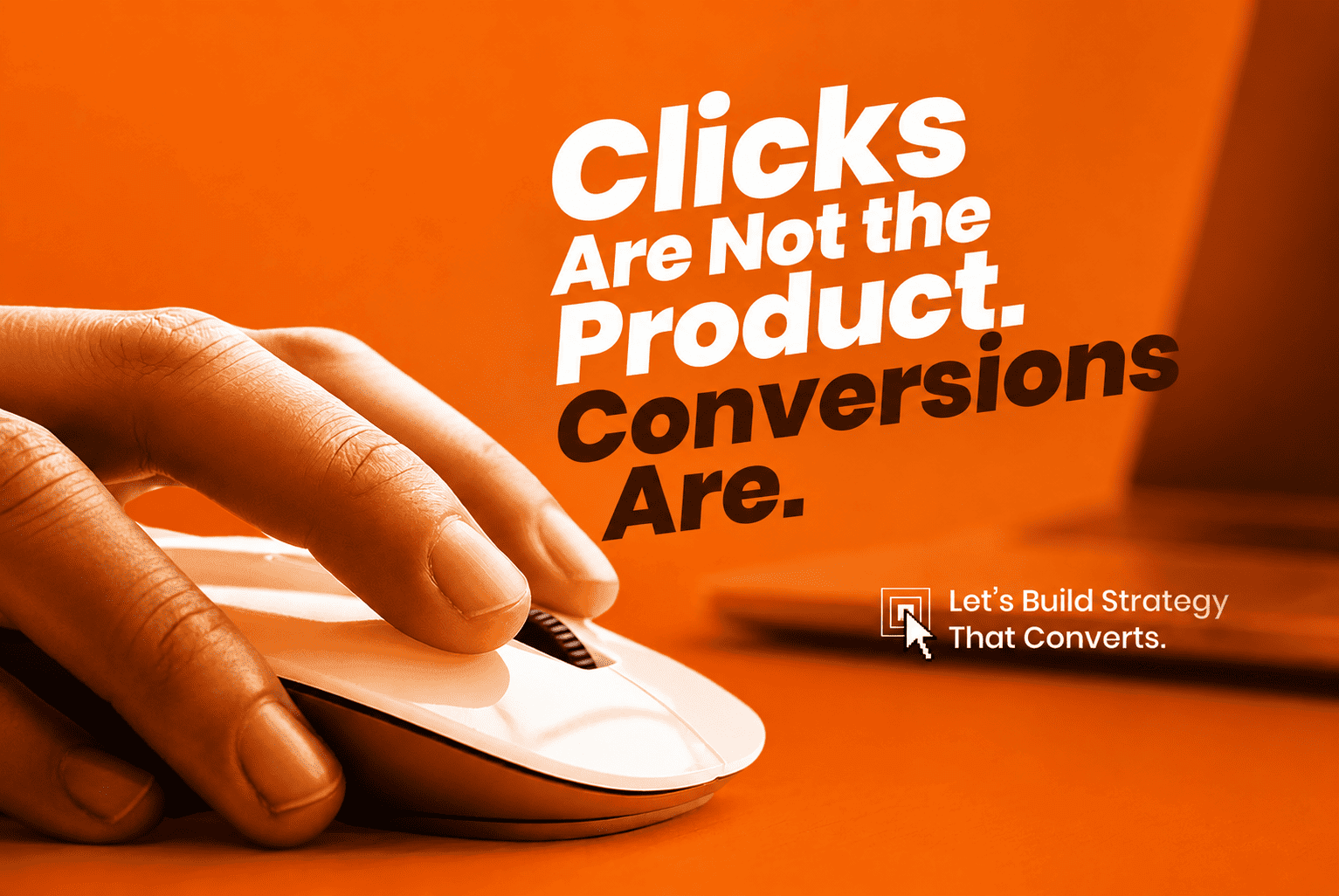 Clicks Are Not the Product. Conversions Are.