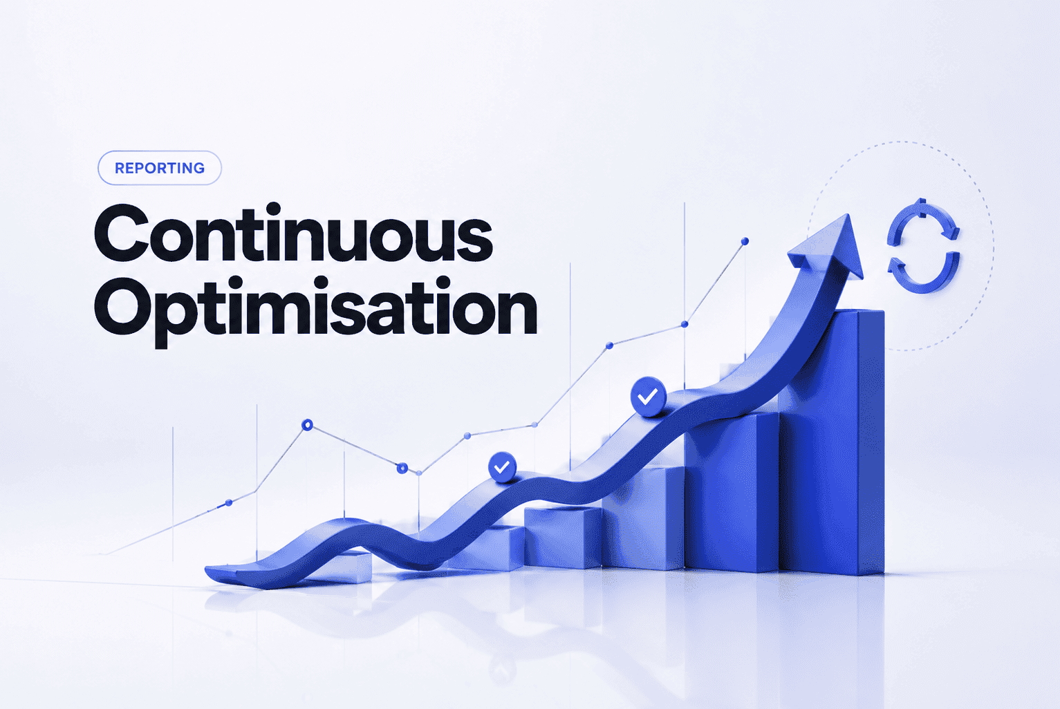 Reporting & Continuous Optimisation